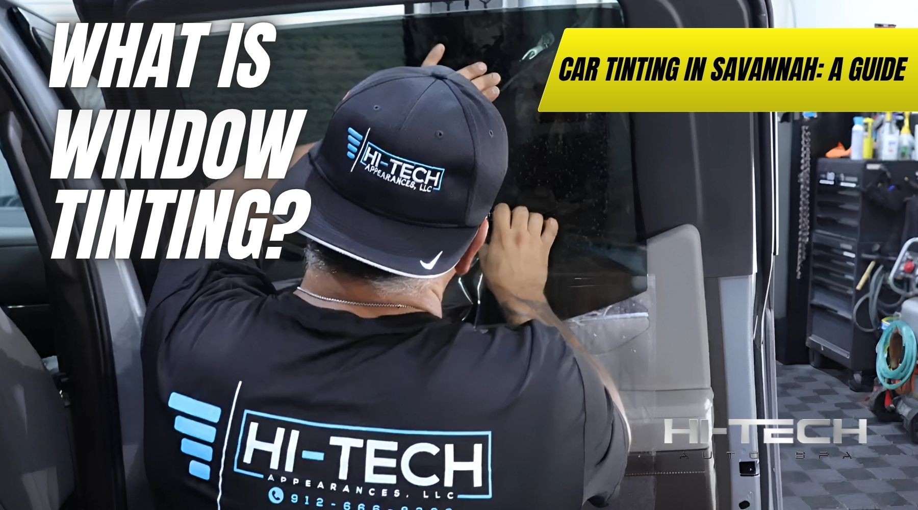 A professional from Hi-Tech Appearances, LLC installs window tint on a car door inside an auto shop. Bold white text reads “What is Window Tinting?” while a bright yellow banner at the top says “Car Tinting in Savannah: A Guide.