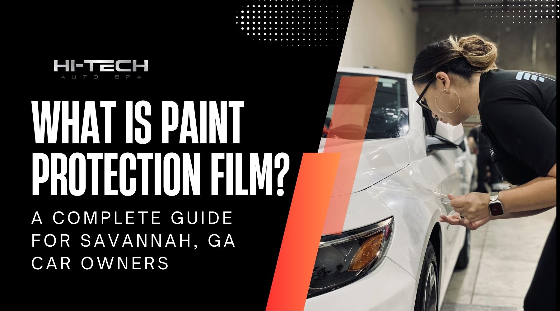 A woman carefully applies clear paint protection film to the fender of a white car inside an auto detailing shop. The left side of the image displays bold text reading, “What is Paint Protection Film? A Complete Guide for Savannah, GA Car Owners” alongside the Hi-Tech Auto Spa logo.